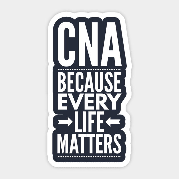 CNA BECAUSE EVERY LIFE MATTERS NURSE AND CNA WEARS Sticker by PlexWears